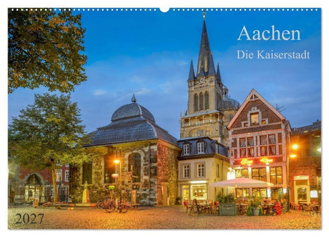 Aachen Die Kaiserstadt (Wandkalender 2027 DIN A2 quer), CALVENDO Monatskalender
