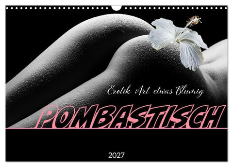 Erotik Art etwas Blumig POMBASTISCH (Wandkalender 2027 DIN A3 quer), CALVENDO Monatskalender