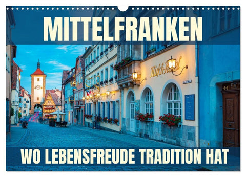 Mittelfranken - wo Lebensfreude Tradition hat (Wandkalender 2026 DIN A3 quer), CALVENDO Monatskalender