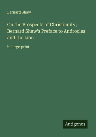 On the Prospects of Christianity; Bernard Shaw's Preface to Androcles and the Lion