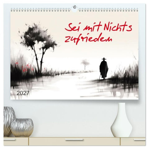 Sei mit Nichts zufrieden (hochwertiger Premium Wandkalender 2027 DIN A2 quer), Kunstdruck in Hochglanz