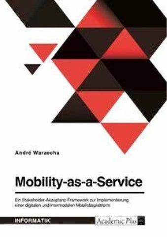 Mobility-as-a-Service. Ein Stakeholder-Akzeptanz-Framework zur Implementierung einer digitalen und intermodalen Mobilitätsplattform