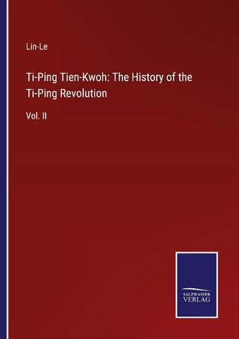 Ti-Ping Tien-Kwoh: The History of the Ti-Ping Revolution