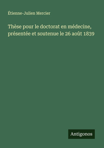 Thèse pour le doctorat en médecine, présentée et soutenue le 26 août 1839