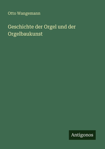 Geschichte der Orgel und der Orgelbaukunst