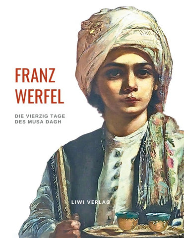 Franz Werfel: Die vierzig Tage des Musa Dagh. Vollständige Neuausgabe.