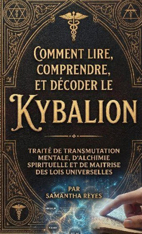 Comment lire, comprendre, et décoder le Kybalion