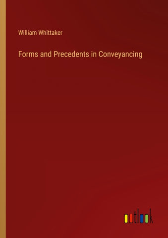 Forms and Precedents in Conveyancing