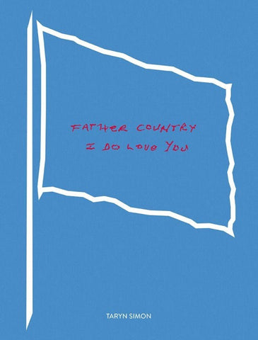 Taryn Simon: Father Country I Do Love You