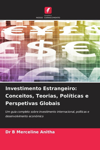 Investimento Estrangeiro: Conceitos, Teorias, Políticas e Perspetivas Globais
