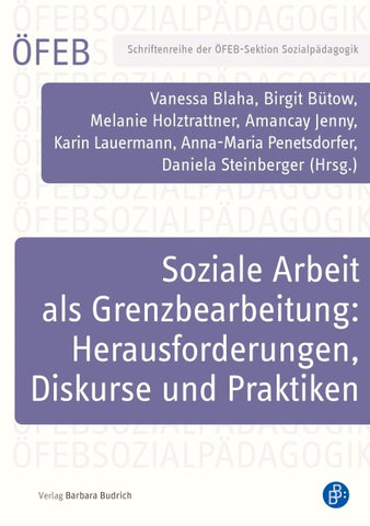 Soziale Arbeit als Grenzbearbeitung: Herausforderungen, Diskurse und Praktiken