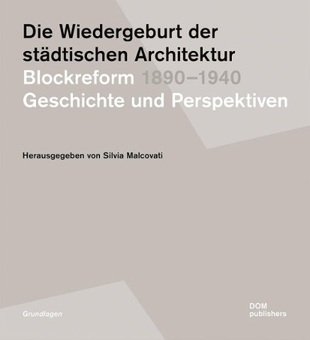 Die Wiedergeburt der städtischen Architektur. Blockreform 1890–1940
