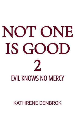 NOT ONE IS GOOD 2 EVIL KNOWS NO MERCY