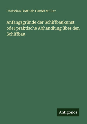 Anfangsgründe der Schiffbaukunst oder praktische Abhandlung über den Schiffbau