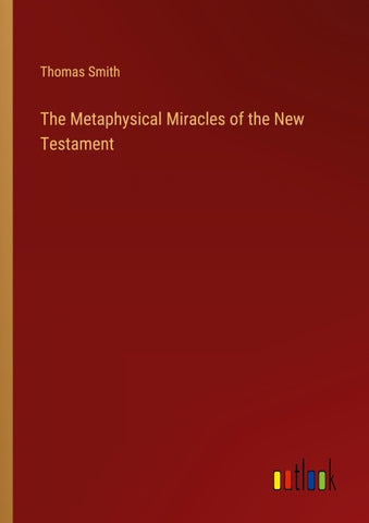 The Metaphysical Miracles of the New Testament