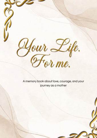 Your Life. For me.