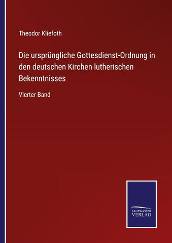Die ursprüngliche Gottesdienst-Ordnung in den deutschen Kirchen lutherischen Bekenntnisses