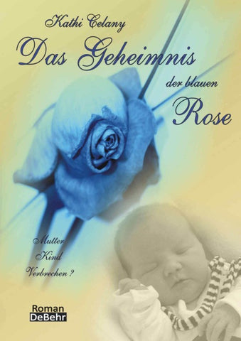 Das Geheimnis der blauen Rose - Mutter - Kind - Verbrechen? Roman