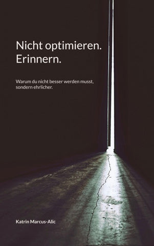 Nicht optimieren. Erinnern.
