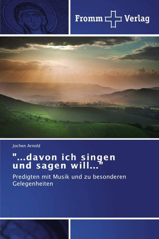 "...davon ich singen und sagen will..."