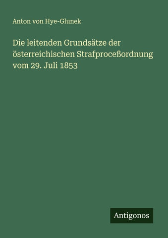 Die leitenden Grundsätze der österreichischen Strafproceßordnung vom 29. Juli 1853
