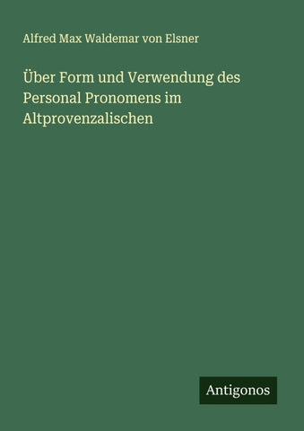 Über Form und Verwendung des Personal Pronomens im Altprovenzalischen