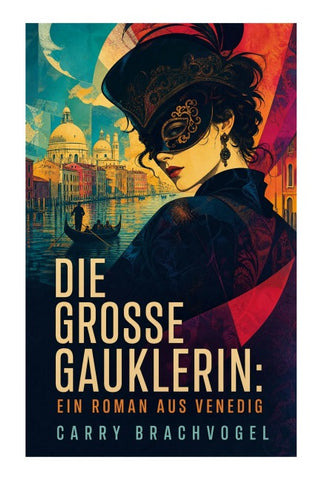 Die große Gauklerin: Ein Roman aus Venedig