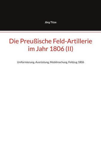 Die Preußische Feld-Artillerie im Jahr 1806 (II)