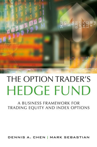 The Option Trader's Hedge Fund: A Business Framework for Trading Equity and Index Options