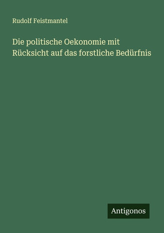 Die politische Oekonomie mit Rücksicht auf das forstliche Bedürfnis