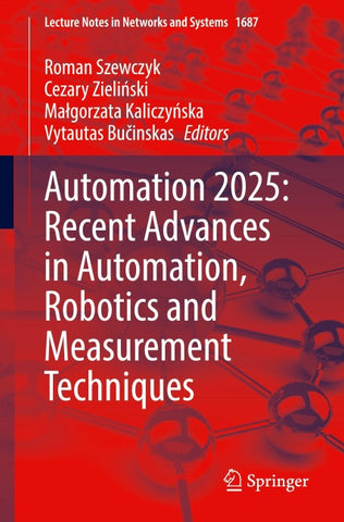 Automation 2025: Recent Advances in Automation, Robotics and Measurement Techniques