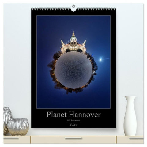 Planet Hannover (hochwertiger Premium Wandkalender 2027 DIN A2 hoch), Kunstdruck in Hochglanz