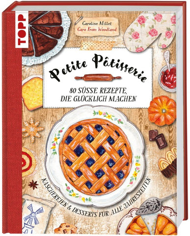 Petite Pâtisserie. 80 süße Rezepte, die glücklich machen