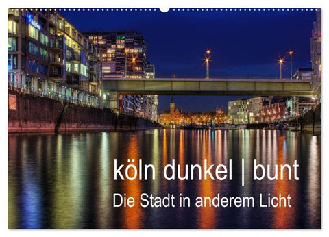 köln dunkel bunt - Die Stadt in anderem Licht! (Wandkalender 2026 DIN A2 quer), CALVENDO Monatskalender
