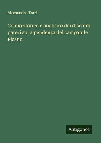 Cenno storico e analitico dei discordi pareri su la pendenza del campanile Pisano