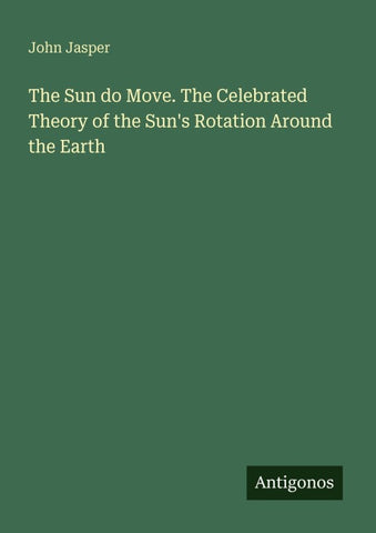 The Sun do Move. The Celebrated Theory of the Sun's Rotation Around the Earth