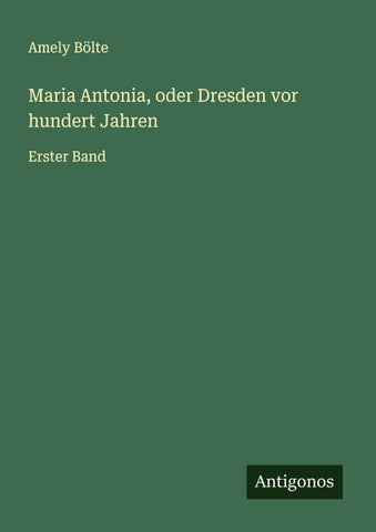 Maria Antonia, oder Dresden vor hundert Jahren