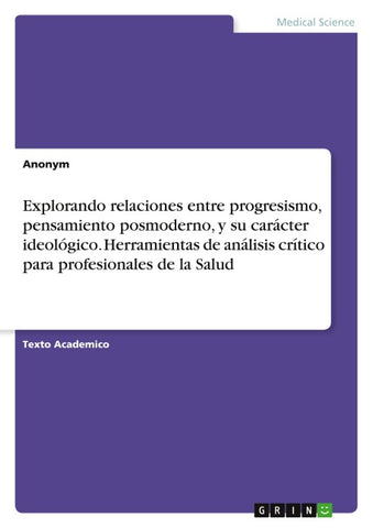Explorando relaciones entre progresismo, pensamiento posmoderno, y su carácter ideológico. Herramientas de análisis crítico para profesionales de la Salud