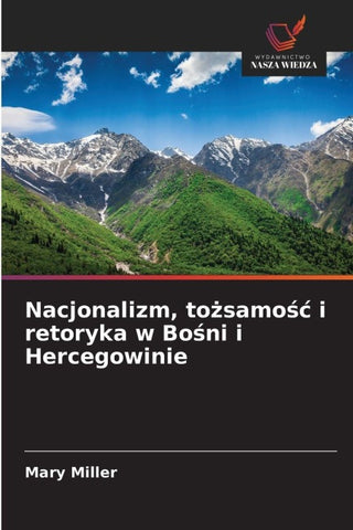 Nacjonalizm, to¿samo¿¿ i retoryka w Bo¿ni i Hercegowinie