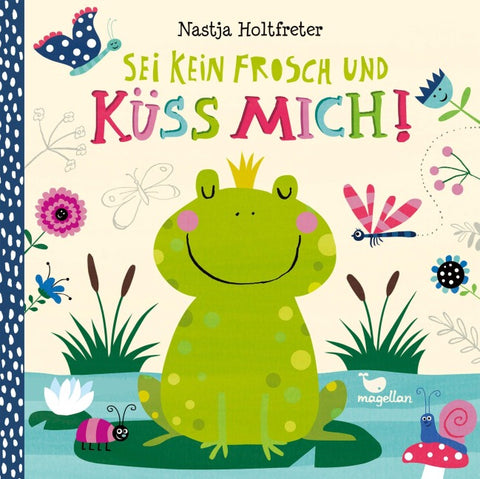 Sei kein Frosch und küss mich!