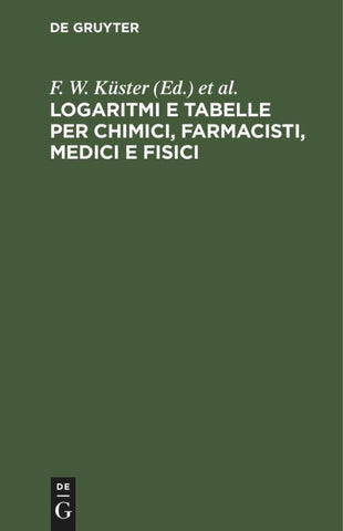 Logaritmi e tabelle per chimici, farmacisti, medici e fisici