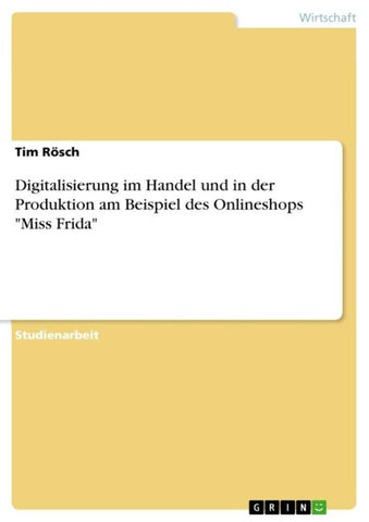 Digitalisierung im Handel und in der Produktion am Beispiel des Onlineshops "Miss Frida"
