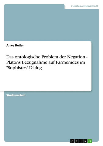 Das ontologische Problem der Negation - Platons Bezugnahme auf Parmenides im "Sophistes"-Dialog