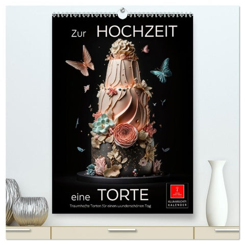 Zur Hochzeit eine Torte (hochwertiger Premium Wandkalender 2027 DIN A2 hoch), Kunstdruck in Hochglanz