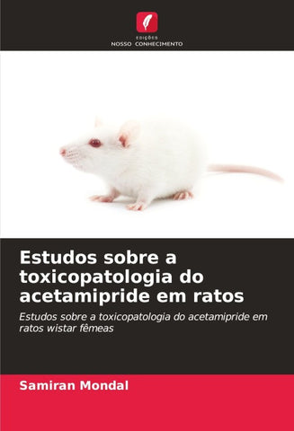 Estudos sobre a toxicopatologia do acetamipride em ratos