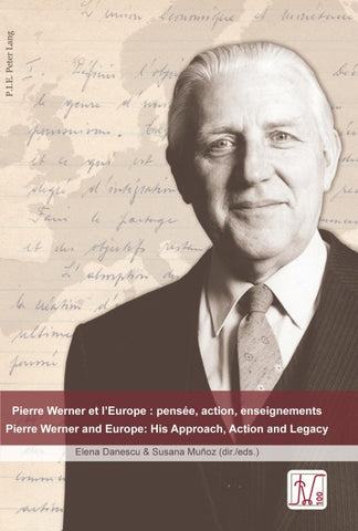 Pierre Werner et l'Europe : pensée, action, enseignements - Pierre Werner and Europe: His Approach, Action and Legacy