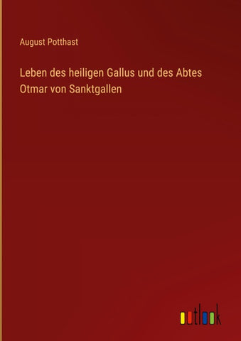 Leben des heiligen Gallus und des Abtes Otmar von Sanktgallen