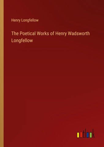 The Poetical Works of Henry Wadsworth Longfellow