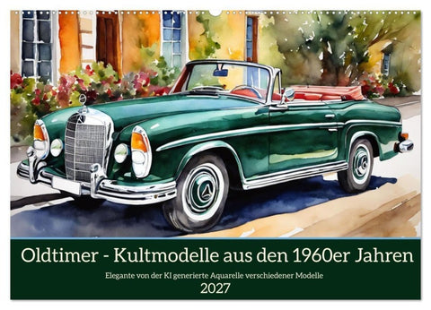 Oldtimer - Kultmodelle aus den 1960er Jahren (Wandkalender 2027 DIN A2 quer), CALVENDO Monatskalender