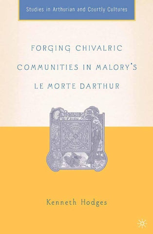 Forging Chivalric Communities in Malory’s Le Morte Darthur